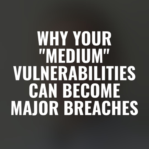 Why your "medium" vulnerabilities can become major breaches